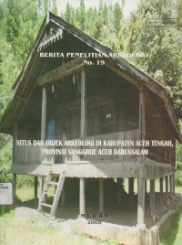 Image of Berita Penelitian Arkeologi No.19 :  Situs Dan Objek Arkeologi Di Kabupaten Aceh Tengah, Provinsi Nanggroe Aceh Darussalam