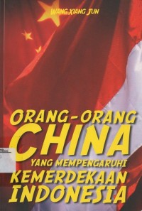 Image of ORANG-ORANG CHINA YANG MEMPENGARUHI KEMERDEKAAN INDONESIA