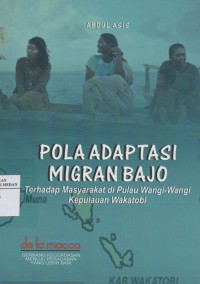 Image of POLA ADAPTASI MIGRAN BAJO : Terhadap Masyarakat di Pulau Wangi - Wangi Kepulauan Wakatobi