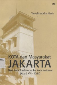 Image of Kota Dan Masyarakat Jakarta : Dari Kota Tradisional Ke Kota Kolonial ( XVI - XVIII )
( Abad XVI - XVIII