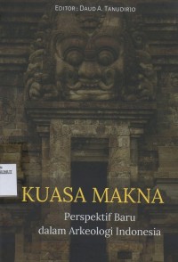Image of Kuasa Makna : Perspektif Baru dalam Arkeologi Indonesia