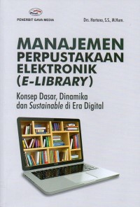 Image of Manajeen Perpustakaan Elektronik (E-Library) : konsep dasar, dinamika dan sustainable dan era digital