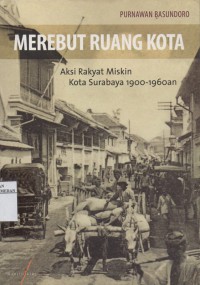 Image of MEREBUT RUANG KOTA : Aksi Rakyat Miskin Kota Surabaya 1900-1960an