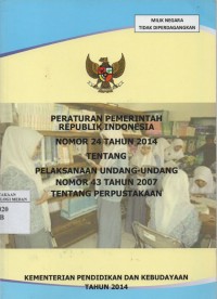 Image of Peraturan Pemerintah Republik Indonesia Nomor 24 Tahun 2014 Tentang Pelaksanaan Undang-Undang Nomor 43 Tahun 2007 Tentang Perpustakaan