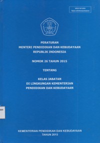 Image of Peraturan Menteri Pendidikan Dan Kebudayaan Republik Indonesia Nomor 26 Tahun 2015 Tentang Kelas Jabatan Di Lingkungan Kementerian Pendidikan Dan Kebudayaan