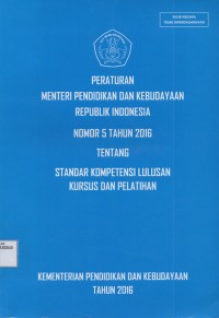 Image of Peraturan Menteri Pendidikan Dan Kebudayaan Republik Indonesia Nomor 5 Tahun 2016 Tentang Standar Kompetensi Lulusan Kursus Dan Pelatihan