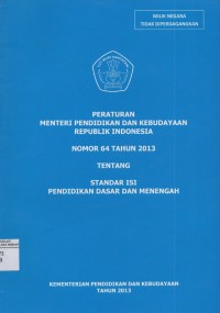 Image of Peraturan Menteri Pendidikan Dan Kebudayaan Republik Indonesia Nomor 64 Tahun 2013 : Tentang Standar Isi Pendidikan Dasar Dan Menengah