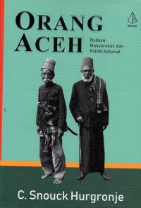 Image of Orang Aceh ; budaya masyarakat dan politik kolonial