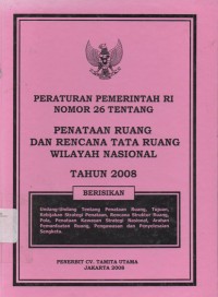 Image of Peraturan Pemerintah RI Nomor 26 : Tentang Penataan Ruang Dan Rencana Tata Ruang Wilayah Nasional Tahun 2008
